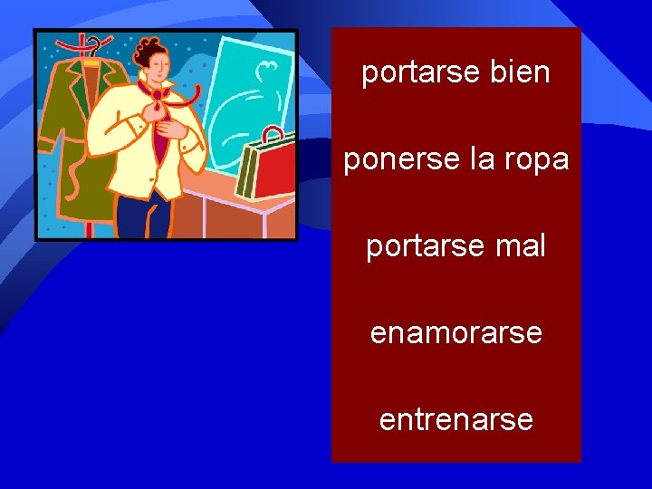 portarse bien ponerse la ropa portarse mal enamorarse entrenarse 