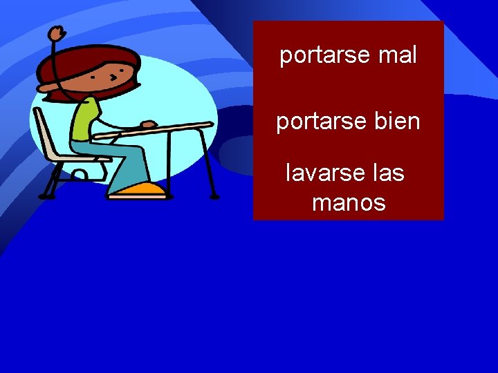 portarse mal portarse bien lavarse las manos 