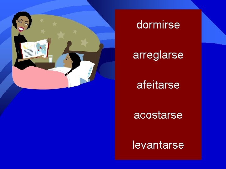 dormirse arreglarse afeitarse acostarse levantarse 