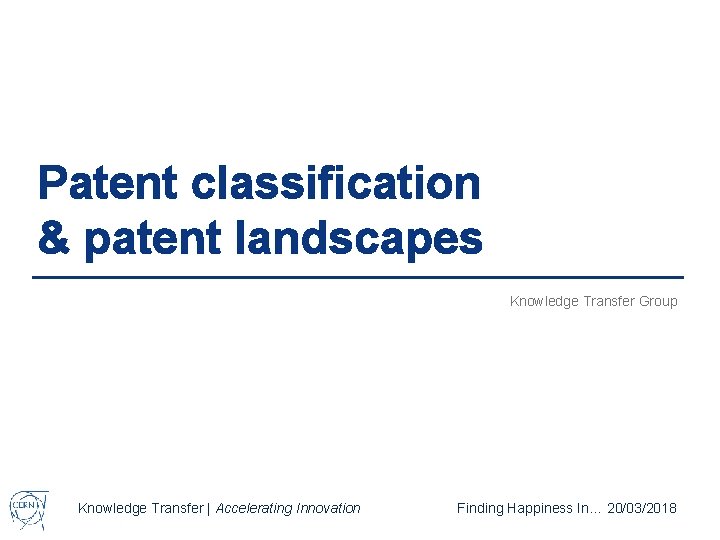 Patent classification & patent landscapes Knowledge Transfer Group Knowledge Transfer | Accelerating Innovation Finding