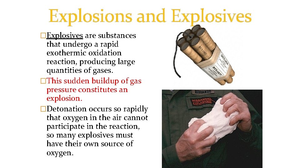 Explosions and Explosives �Explosives are substances that undergo a rapid exothermic oxidation reaction, producing