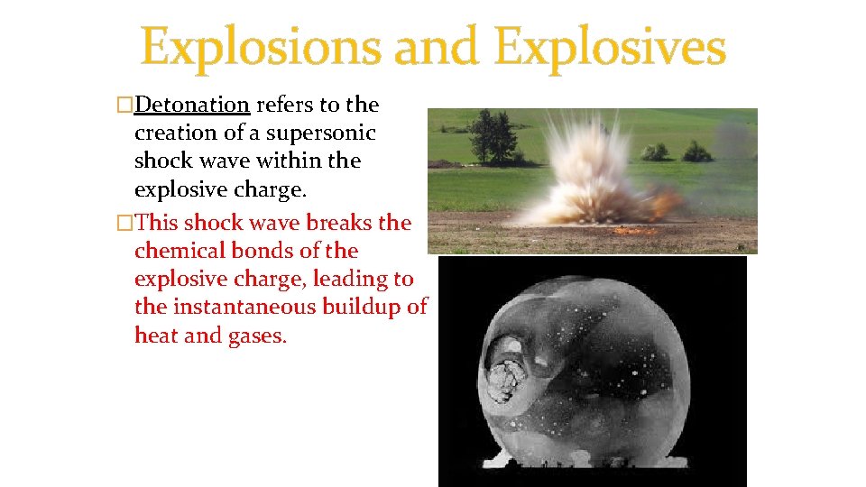 Explosions and Explosives �Detonation refers to the creation of a supersonic shock wave within