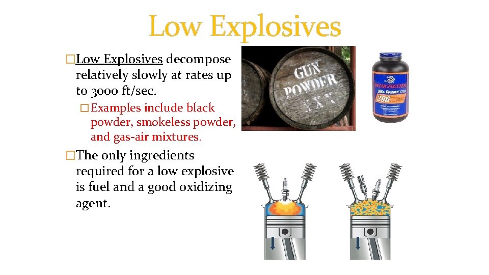 Low Explosives �Low Explosives decompose relatively slowly at rates up to 3000 ft/sec. �