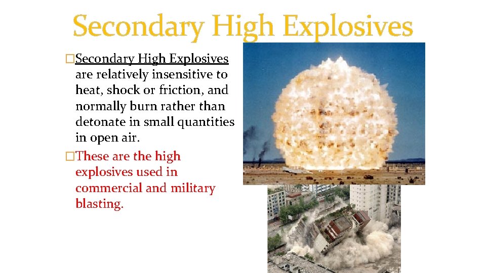 Secondary High Explosives �Secondary High Explosives are relatively insensitive to heat, shock or friction,