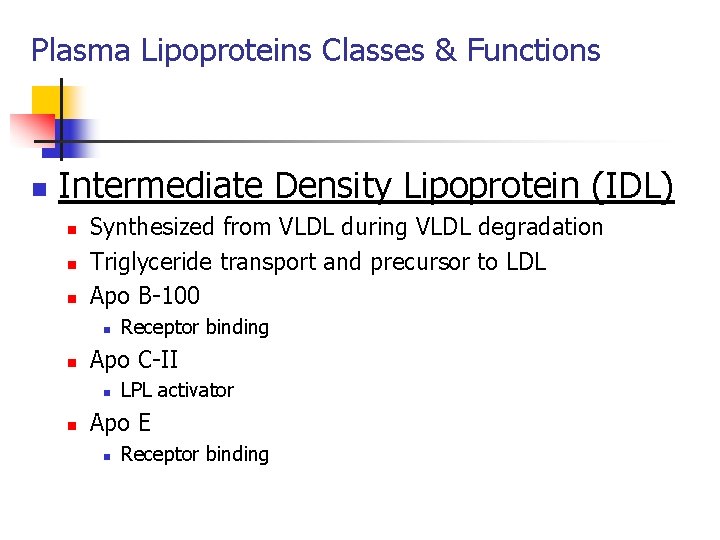 Plasma Lipoproteins Classes & Functions n Intermediate Density Lipoprotein (IDL) n n n Synthesized