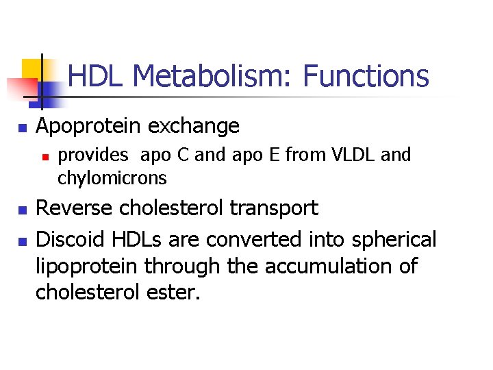 HDL Metabolism: Functions n Apoprotein exchange n n n provides apo C and apo