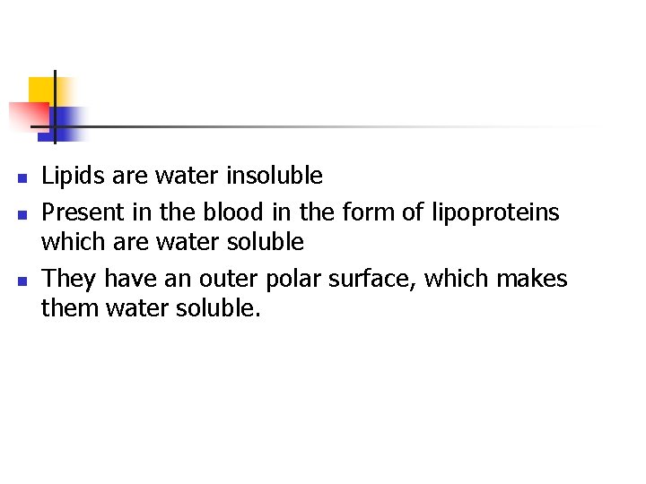 n n n Lipids are water insoluble Present in the blood in the form