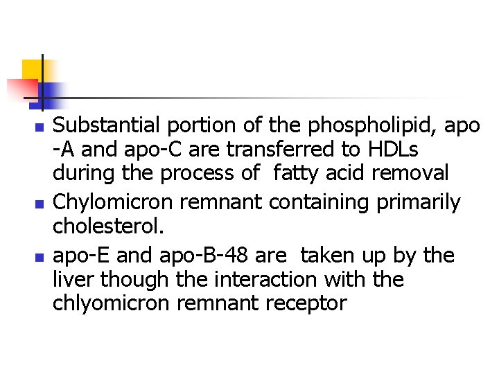 n n n Substantial portion of the phospholipid, apo -A and apo-C are transferred