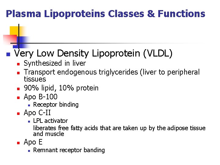 Plasma Lipoproteins Classes & Functions n Very Low Density Lipoprotein (VLDL) n n Synthesized