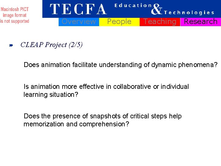 Overview People Teaching Research CLEAP Project (2/5) Does animation facilitate understanding of dynamic phenomena?