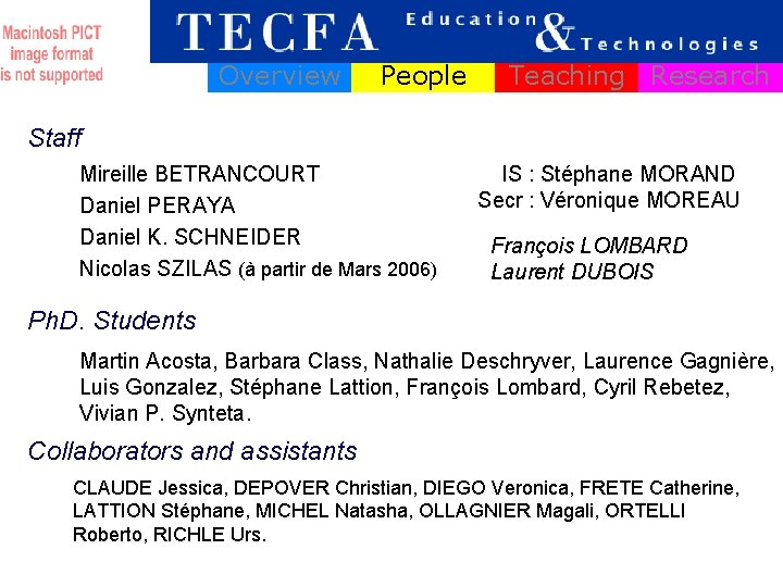 Overview People Teaching Research Staff Mireille BETRANCOURT Daniel PERAYA Daniel K. SCHNEIDER Nicolas SZILAS