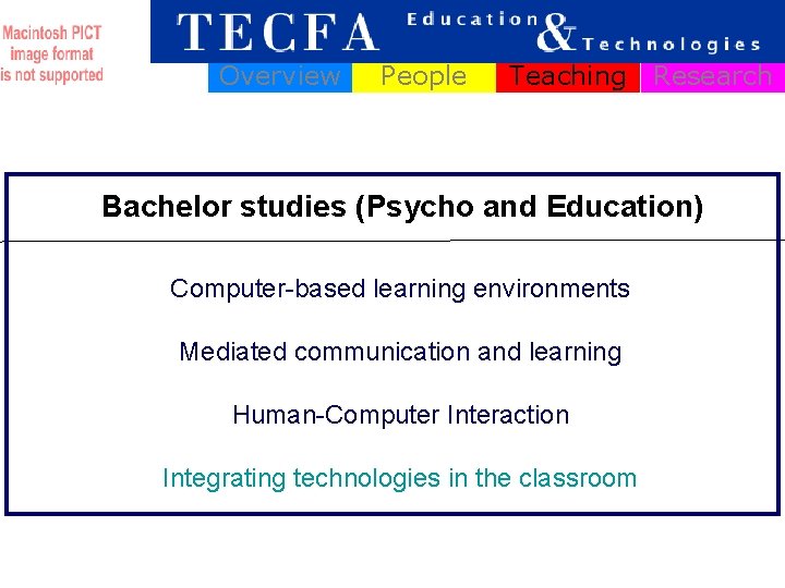 Overview People Teaching Research Bachelor studies (Psycho and Education) Computer-based learning environments Mediated communication