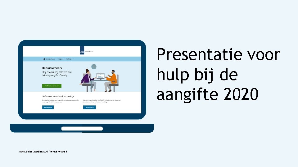 Presentatie voor hulp bij de aangifte 2020 www. belastingdienst. nl/kennisnetwerk 