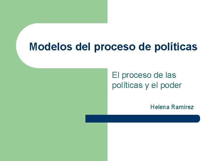 Modelos del proceso de políticas El proceso de las políticas y el poder Helena