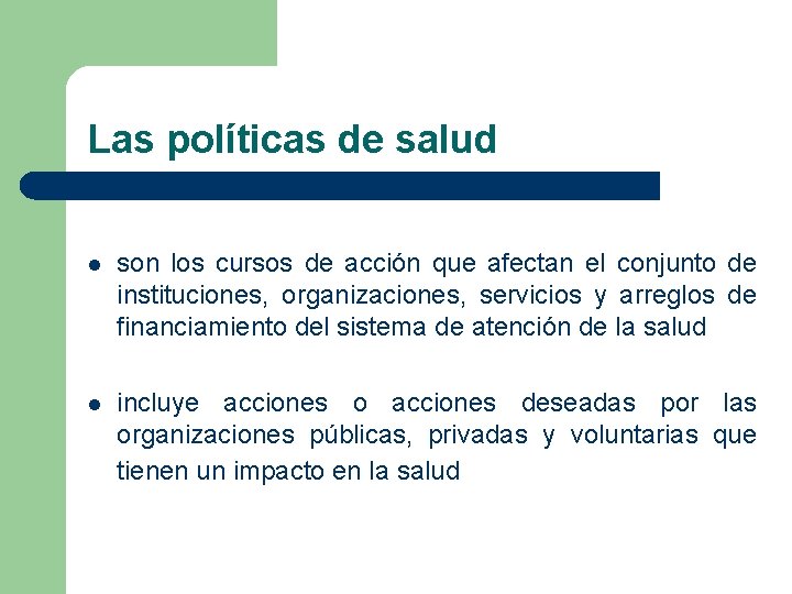 Las políticas de salud l son los cursos de acción que afectan el conjunto