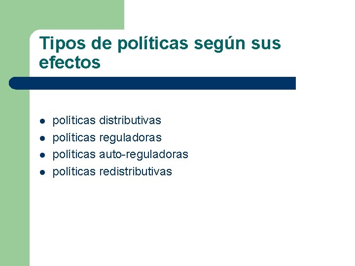 Tipos de políticas según sus efectos l l políticas distributivas políticas reguladoras políticas auto-reguladoras