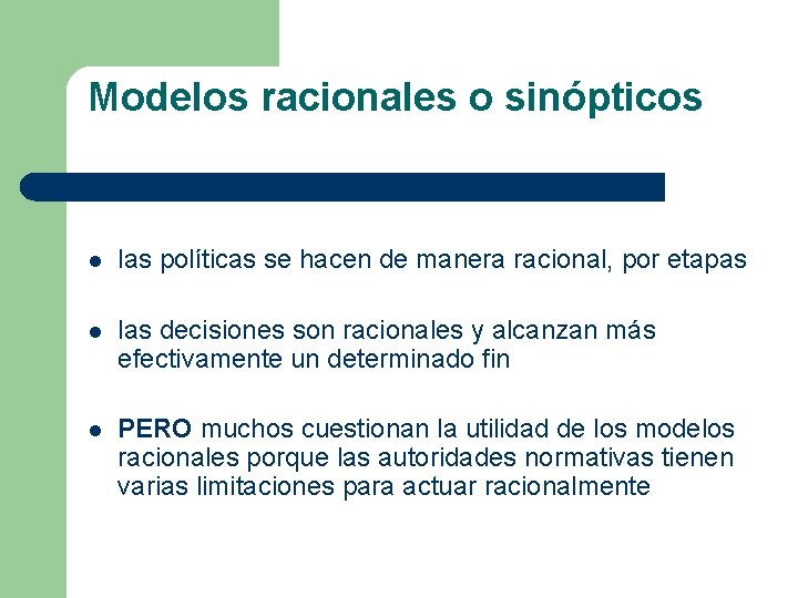 Modelos racionales o sinópticos l las políticas se hacen de manera racional, por etapas