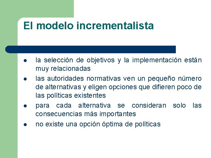 El modelo incrementalista l l la selección de objetivos y la implementación están muy