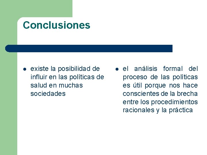 Conclusiones l existe la posibilidad de influir en las políticas de salud en muchas