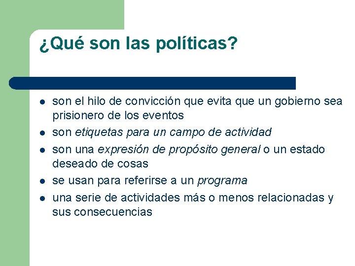 ¿Qué son las políticas? l l l son el hilo de convicción que evita