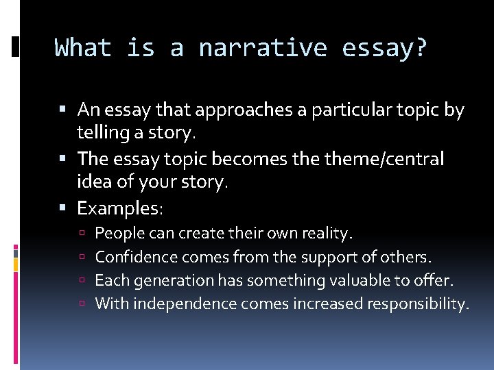 What is a narrative essay? An essay that approaches a particular topic by telling