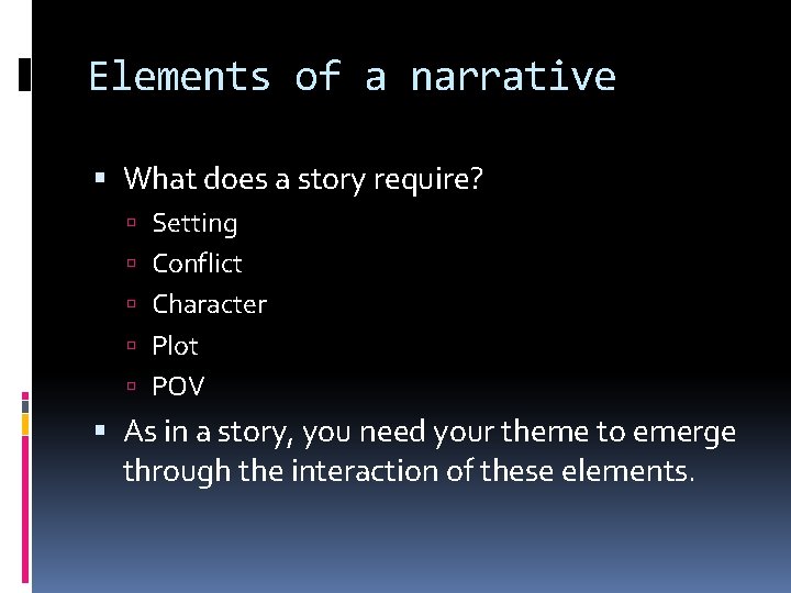 Elements of a narrative What does a story require? Setting Conflict Character Plot POV