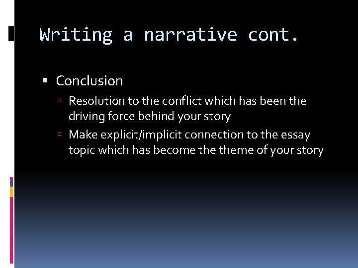Writing a narrative cont. Conclusion Resolution to the conflict which has been the driving