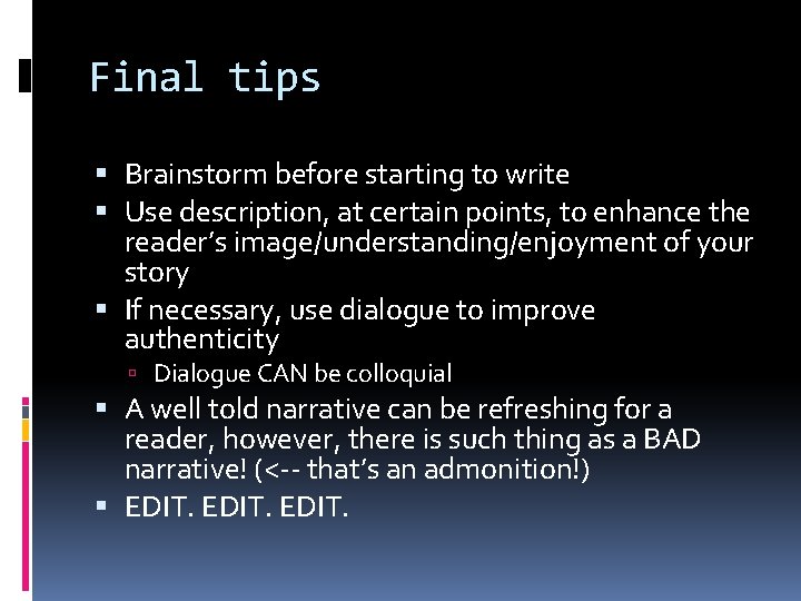 Final tips Brainstorm before starting to write Use description, at certain points, to enhance