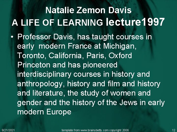 Natalie Zemon Davis A LIFE OF LEARNING lecture 1997 • Professor Davis, has taught