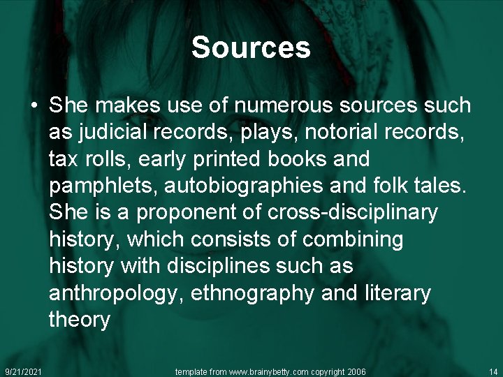 Sources • She makes use of numerous sources such as judicial records, plays, notorial