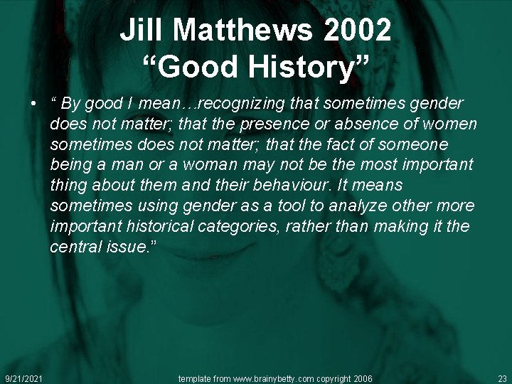 Jill Matthews 2002 “Good History” • “ By good I mean…recognizing that sometimes gender