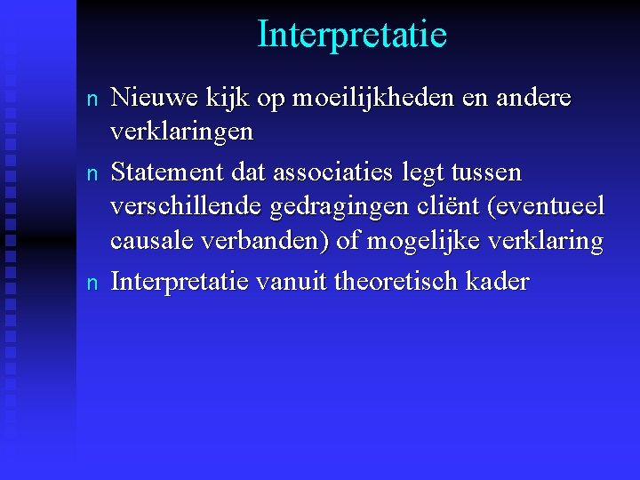 Interpretatie n n n Nieuwe kijk op moeilijkheden en andere verklaringen Statement dat associaties