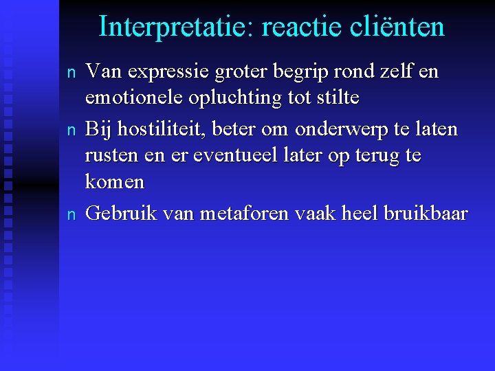 Interpretatie: reactie cliënten n Van expressie groter begrip rond zelf en emotionele opluchting tot