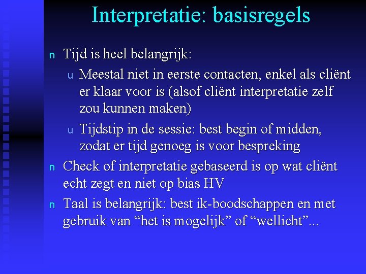 Interpretatie: basisregels n n n Tijd is heel belangrijk: u Meestal niet in eerste