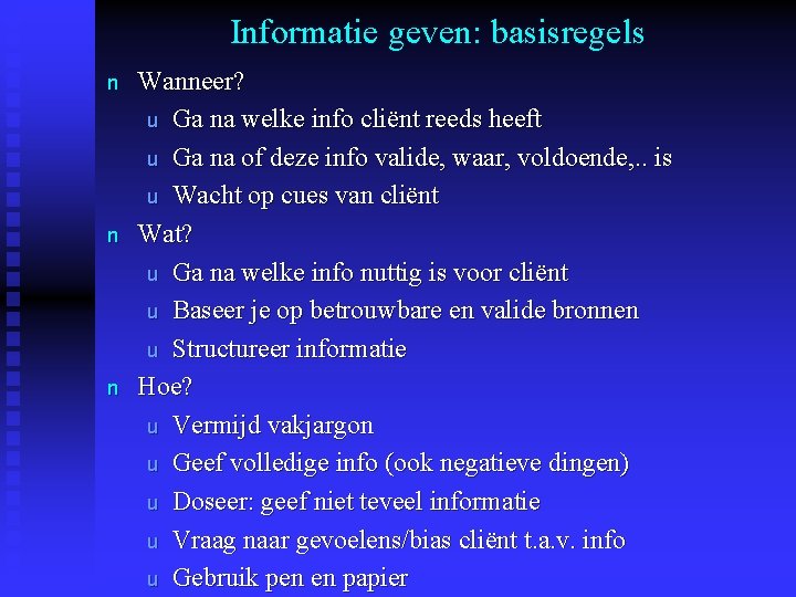 Informatie geven: basisregels n n n Wanneer? u Ga na welke info cliënt reeds