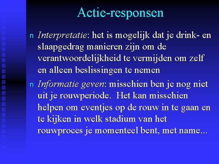 Actie-responsen n n Interpretatie: het is mogelijk dat je drink- en slaapgedrag manieren zijn