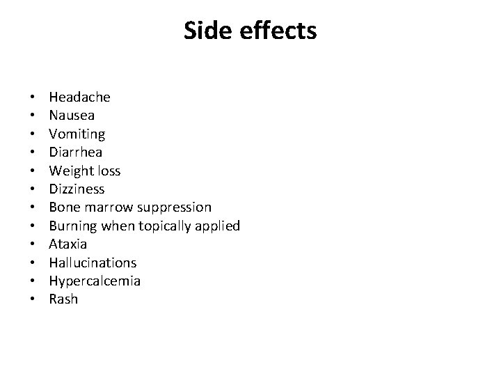 Side effects • • • Headache Nausea Vomiting Diarrhea Weight loss Dizziness Bone marrow