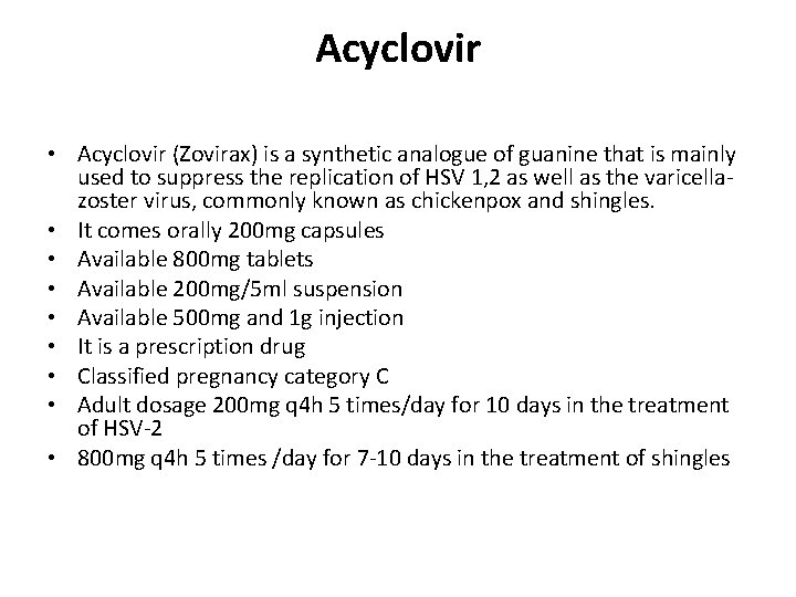 Acyclovir • Acyclovir (Zovirax) is a synthetic analogue of guanine that is mainly used