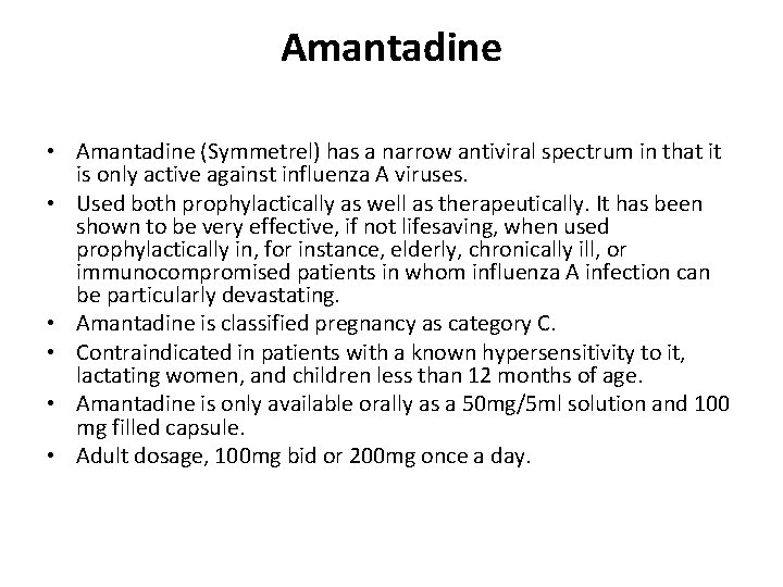 Amantadine • Amantadine (Symmetrel) has a narrow antiviral spectrum in that it is only