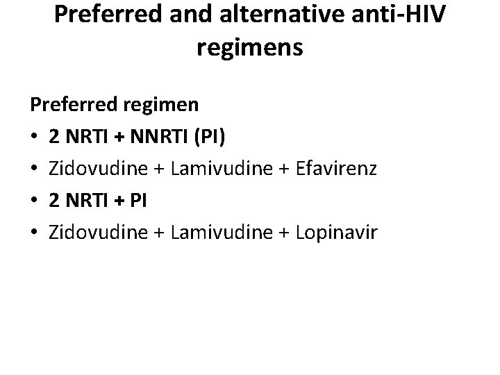 Preferred and alternative anti-HIV regimens Preferred regimen • 2 NRTI + NNRTI (PI) •