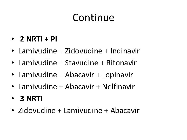 Continue • • 2 NRTI + PI Lamivudine + Zidovudine + Indinavir Lamivudine +