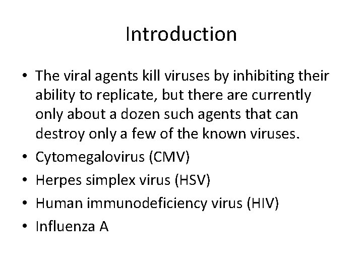 Introduction • The viral agents kill viruses by inhibiting their ability to replicate, but