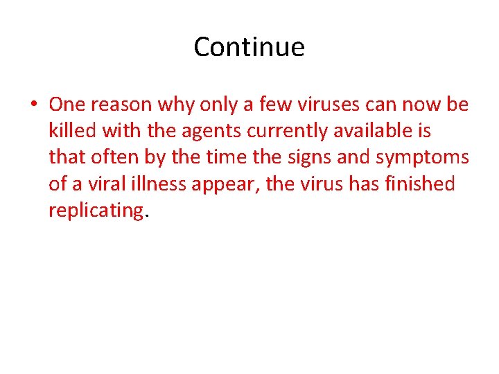 Continue • One reason why only a few viruses can now be killed with
