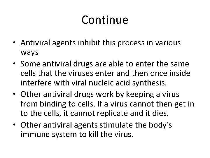 Continue • Antiviral agents inhibit this process in various ways • Some antiviral drugs