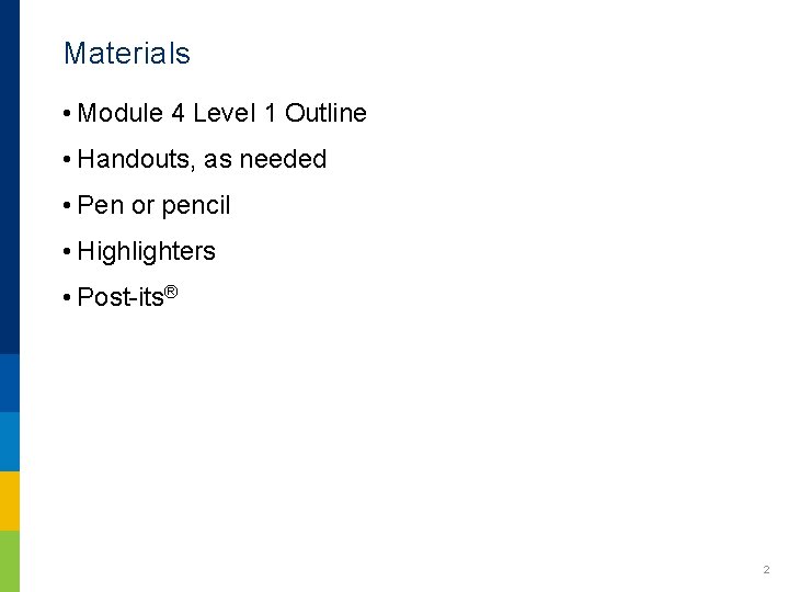 Materials • Module 4 Level 1 Outline • Handouts, as needed • Pen or