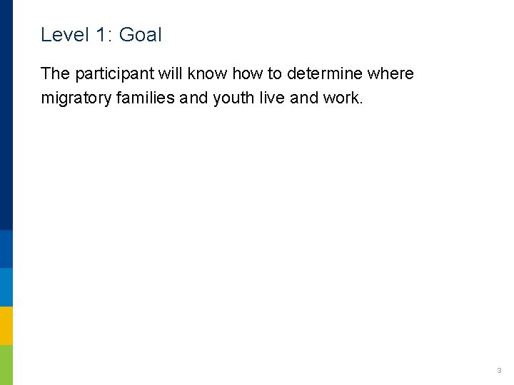 Level 1: Goal The participant will know how to determine where migratory families and