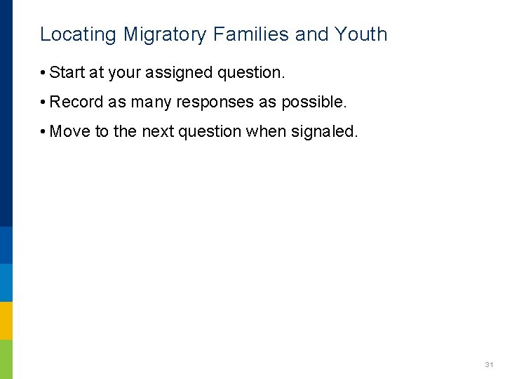 Locating Migratory Families and Youth • Start at your assigned question. • Record as