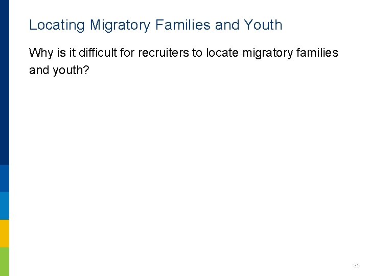 Locating Migratory Families and Youth Why is it difficult for recruiters to locate migratory