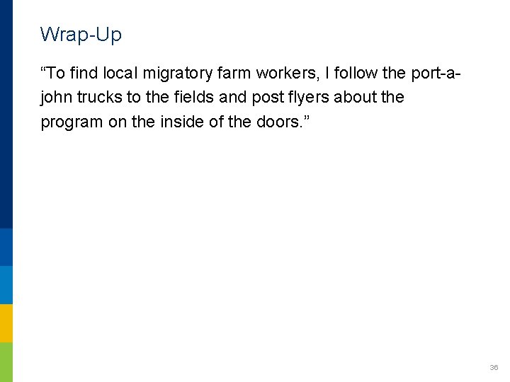 Wrap-Up “To find local migratory farm workers, I follow the port-ajohn trucks to the