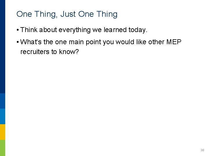 One Thing, Just One Thing • Think about everything we learned today. • What’s